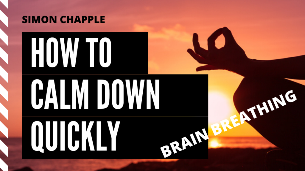 How To Calm Down Quickly – Brain Breathing Technique – Simon Chapple ...