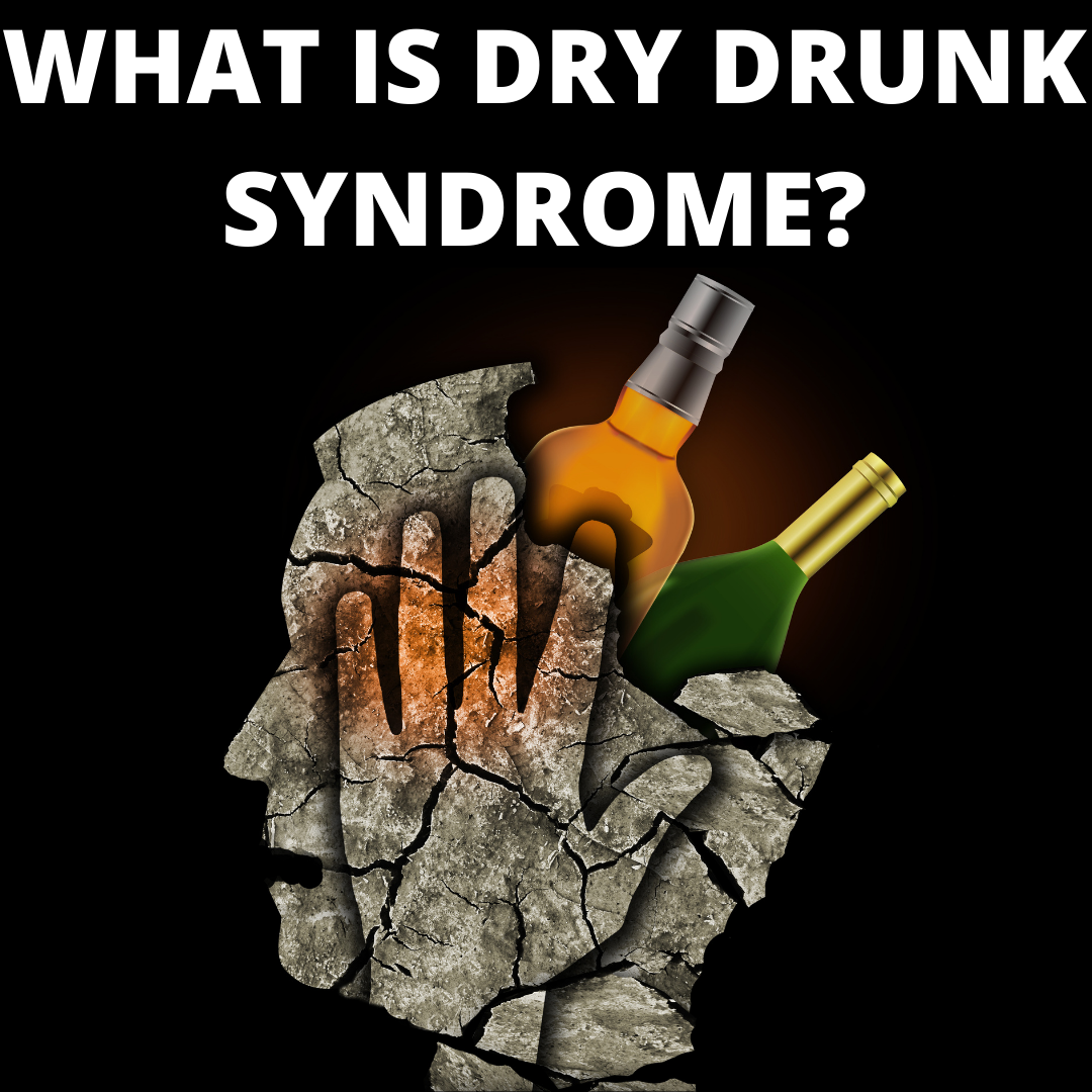 What is dry drunk syndrome?