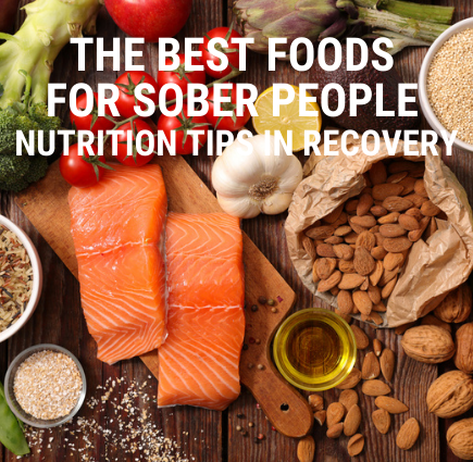 Best foods for people who are sober - nutrition advice in recovery
