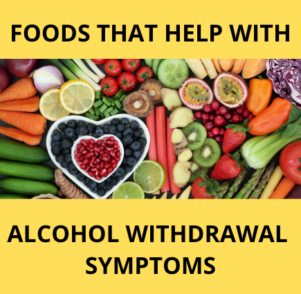 Foods that help with Alcohol Withdrawal Symptoms