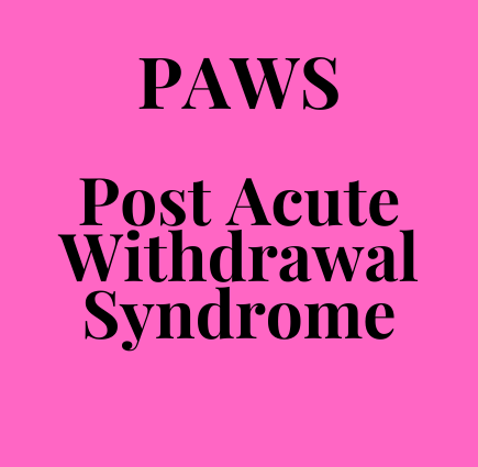 PAWS - Post Acute Withdrawal Syndrome