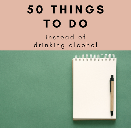 50 things to do instead of drinking alcohol